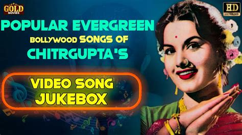 Popular Evergreen Bollywood Songs Of Chitrguptas Video Song Jukebox