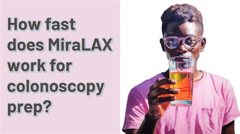How Fast Does Miralax Work For Colonoscopy Prep Youtube