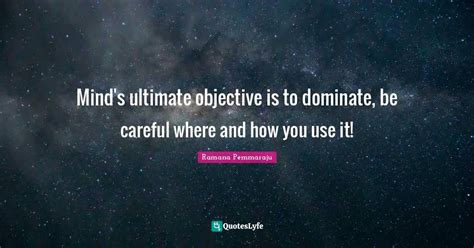 Minds Ultimate Objective Is To Dominate Be Careful Where And How You