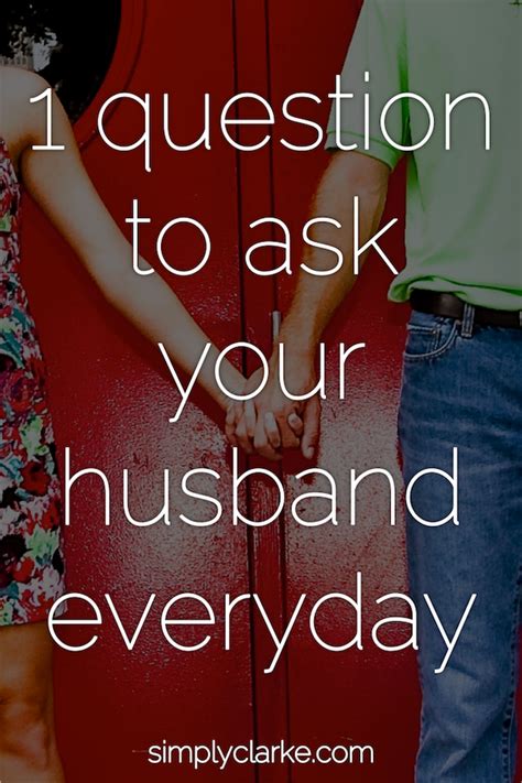 1 Question To Ask Your Husband Everyday Simply Clarke Happy Marriage Marriage Tips