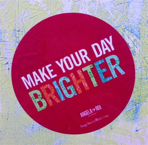 Make Your Day Brighter Make It Yourself Angela Roi Favorite