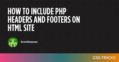 How To Include Php Headers And Footers On Html Site Css Tricks