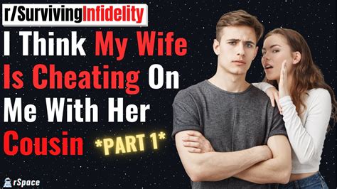 My Wife Is Cheating On Me With Her Cousin [part 1] Surviving Infidelity Reddit Story Youtube