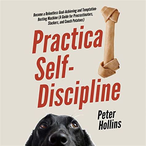Practical Self Discipline Become A Relentless Goal Achieving And