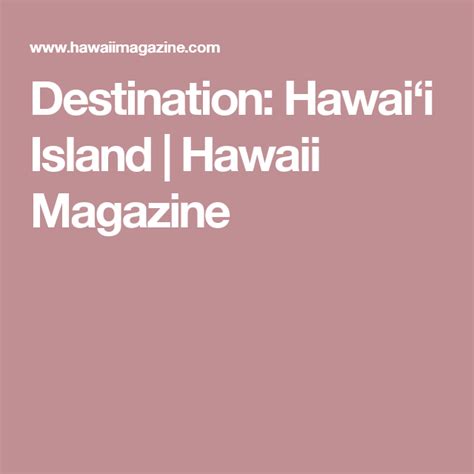 Destination Hawai‘i Island Hawaii Magazine Hawaii Magazine Hawaii