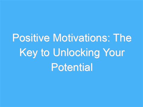 Positive Motivations The Key To Unlocking Your Potential Ab Motivation