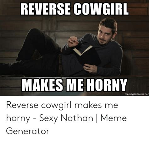 Reverse Cowgirl Makes Me Horny Memegeneratornet Reverse Cowgirl Makes
