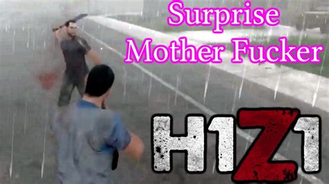 h1z1 surprise mother fucker aurandra youtube