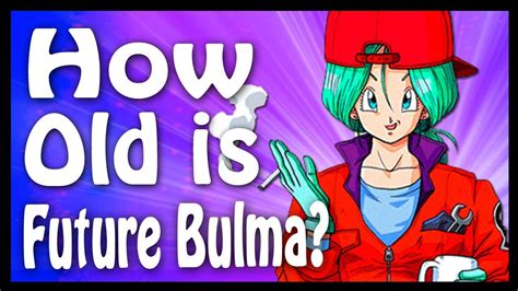 How Old Is Future Bulma Dragon Ball Code Youtube