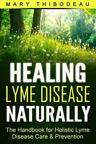 Healing Lyme Disease Naturally The Handbook For Holistic Lyme Disease