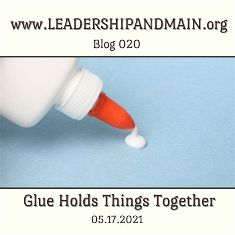 Glue Holds Things Together Leadership And Main