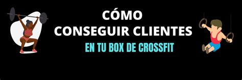 Cómo Conseguir Clientes Para Un Box De Crossfit