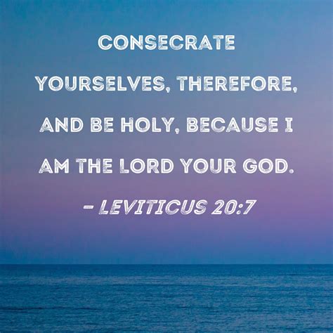 Leviticus 207 Consecrate Yourselves Therefore And Be Holy Because I