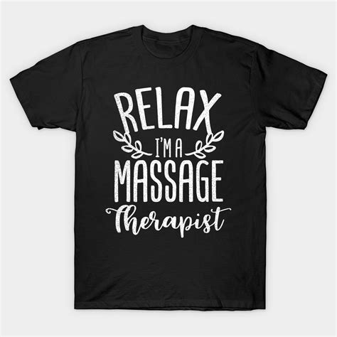Massage Therapist Shirt Relax I M A Massage Therapist T Relax Im A Massage Therapist T
