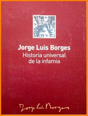 Historia Universal De La Infamia Jorge Luis Borges Jorge Luis Borges