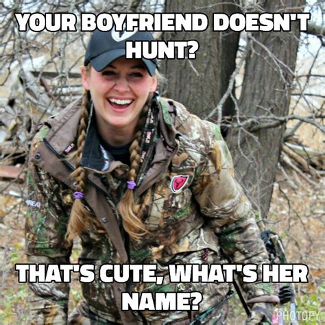 Your Boyfriend Doesnt Hunt Then You Got Yourself A Girlfriend Girl