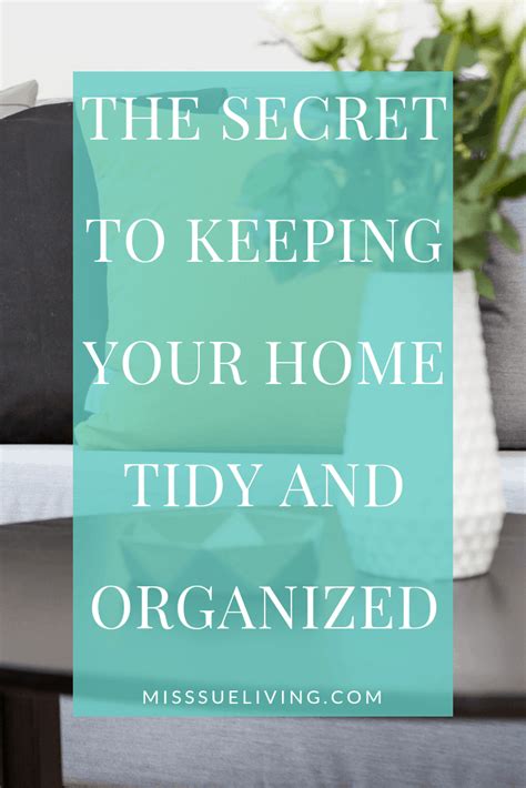 The Secret To Keeping Your Home Tidy And Organized Miss Sue Living