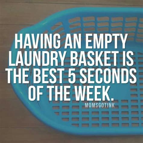 This decoration will add some humor to the everyday task of doing laundry. Having an empty laundry basket is the best 5 seconds of ...