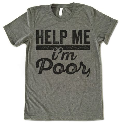 Help Me Im Poor T Shirt Ted Shirts