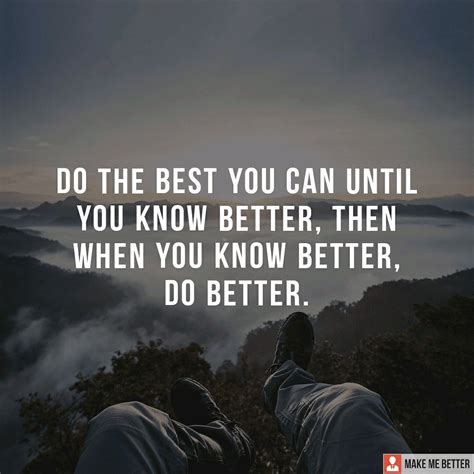 Keep Doing Better Do The Best Until You Know Better Then When You