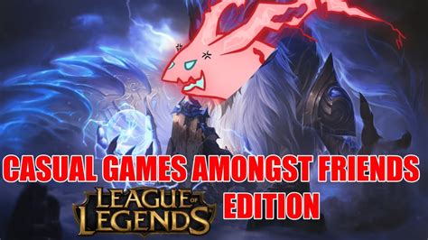 Casual Games Amongst Friends League Of Legends Edition Youtube