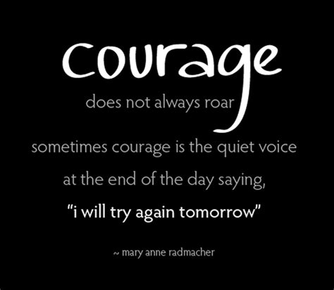 Courage Does Not Always Roar Sometimes Courage Is The Quite Voice At