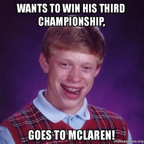 Wants To Win His Third Championship Goes To Mclaren Bad Luck Brian