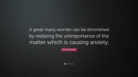Bertrand Russell Quote A Great Many Worries Can Be Diminished By