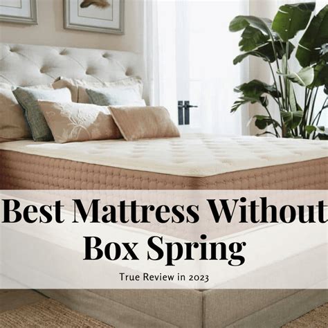 Best Mattress Without Box Spring True Review In 2023