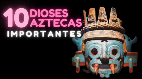 Dioses o diosas Aztecas más importantes que tienes que conocer