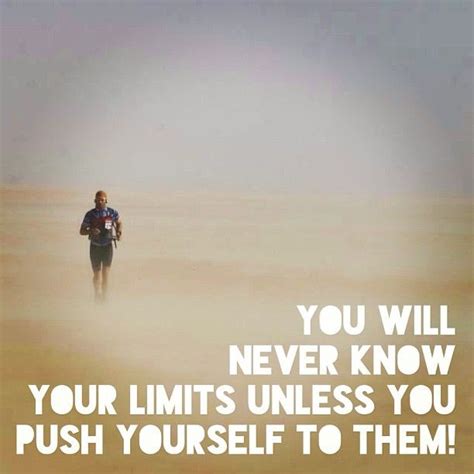 You Will Never Know Your Limitsunless You Push Yourself To Them