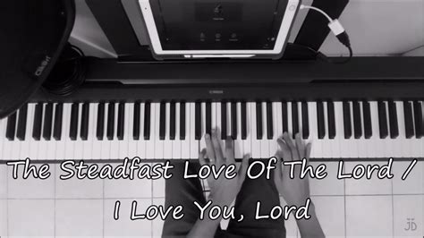 The Steadfast Love Of The Lord I Love You Lord Piano Instrumental