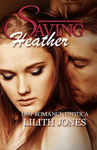 Saving Heather Hot Erotica Romance Kindle Edition By Jones Lilith Literature And Fiction