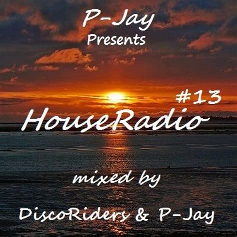 P Jay Houseradio 13 Mixed By Discoriders And P Jay By P Jay P