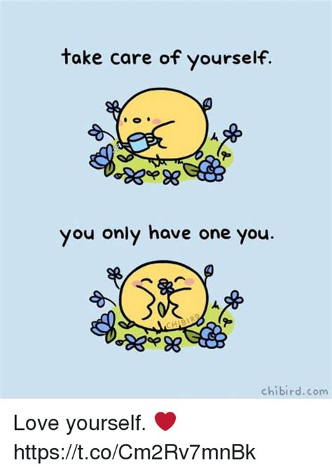 Take Care Of Yourself You Only Have One You Chibirdcom Love Yourself