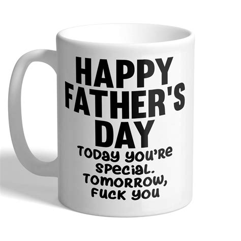 happy father s day today you re special tomorrow f ck you funny mug i love mugs