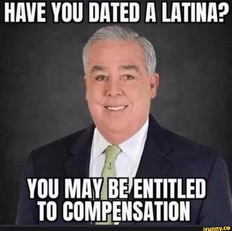 Have You Dated A Latina You To Compensation Ifunny