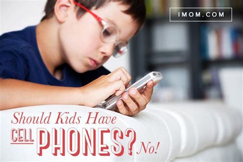 Should Kids Have Cell Phones No Imom