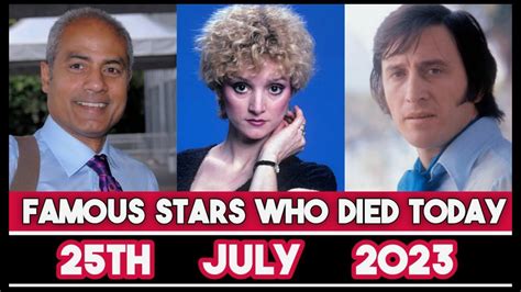 Big Famous Celebs Who Died Today 25th July 2023 Actors Died Today Sad