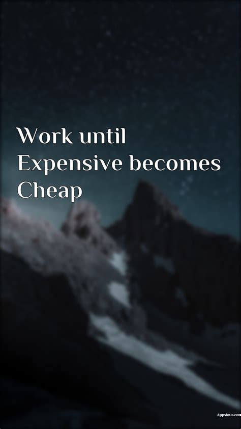 Work Until Expensive Becomes Cheap