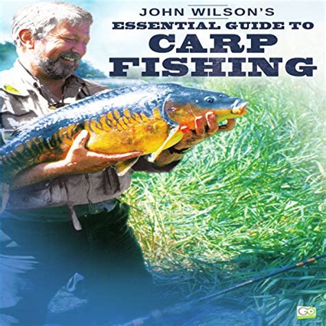 John Wilsons Essential Guide To Carp Fishing By Go Entertain John