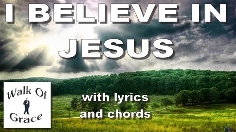 And jesus i need you every moment i need you hear now this grace bought heart sing out your praise forever. I Believe In Jesus - with lyrics and chords - YouTube
