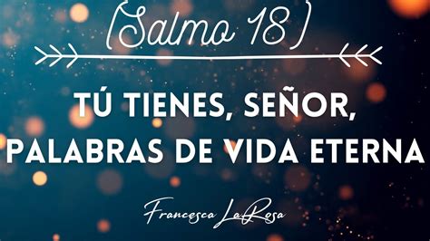 Salmo 18 Tú Tienes Señor Palabras De Vida Eterna Francesca Larosa