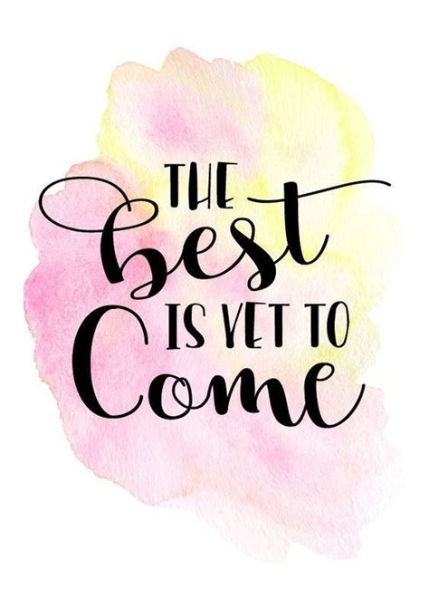 The Best Is Yet To Come Watercolor Quote Inspirational Quotes