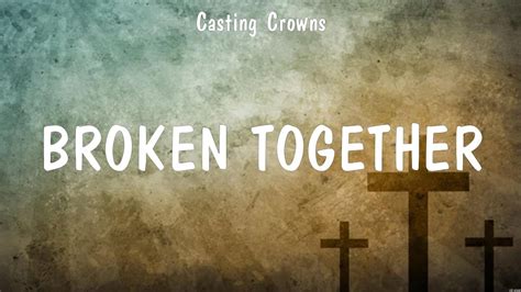 Broken Together Casting Crowns Lyrics Shout To The Lord No Other