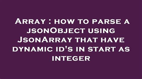 Array How To Parse A JsonObject Using JsonArray That Have Dynamic Id