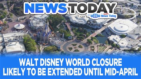 Walt Disney World Closure Likely To Be Extended Until Mid April News