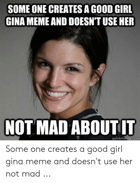 some one creates a good girl gina meme and doesn t use her not mad about it quickmemecom some