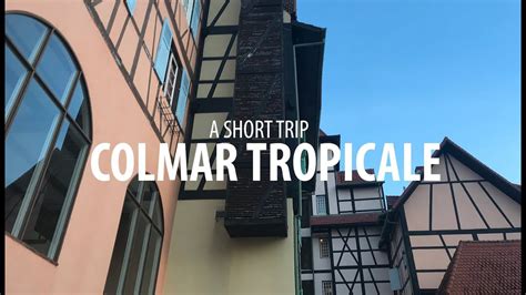 Colmar Tropicale A Short Video Trip Youtube