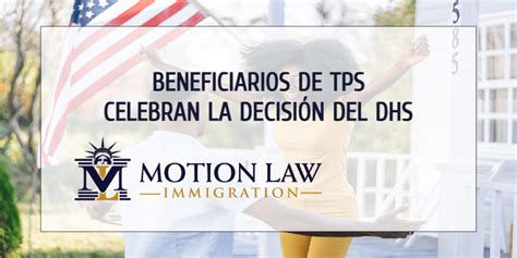 Beneficiarios De Tps Celebran La Decisión Del Dhs Motion Law Immigration